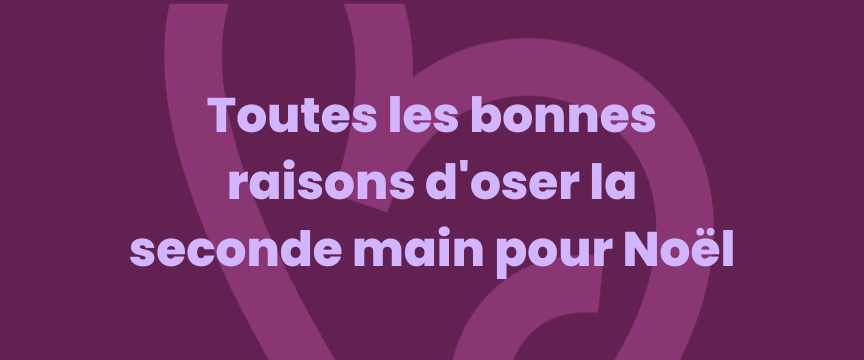 Toutes les bonnes raisons d'oser la seconde main pour Noël