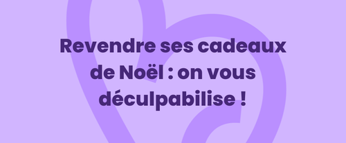 Revendre ses cadeaux de Noël : on vous déculpabilise !