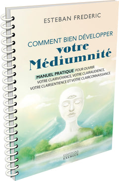 Comment bien développer votre médiumnité - Manuel pratique pour ouvrir votre clairvoyance, votre clairaudience, votre clairsentience et votre clairconnaissance