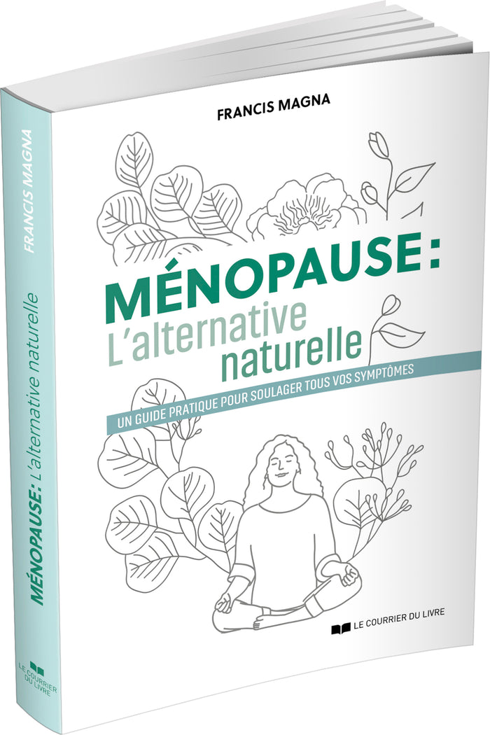 Ménopause, l'alternative naturelle - Un guide pratique pour soulager tous vos symptômes
