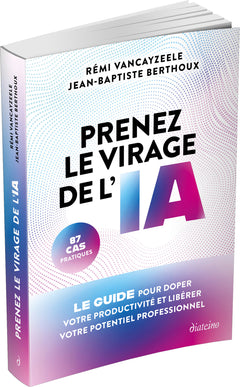 Prenez le virage de l'IA - Le guide pour doper votre productivité et libérer votre potentiel professionnel