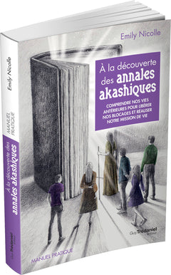 À la découverte des annales akashiques - Comprendre nos vies antérieures pour libérer les blocages e