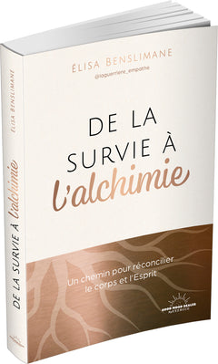 De la survie à l'alchimie - Un chemin pour réconcilier le corps et l'esprit