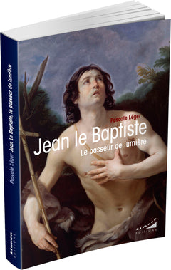 Jean le Baptiste - Le passeur de lumière