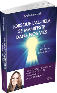 Lorsque l'au-delà se manifeste dans nos vies - 6 médiums se confient