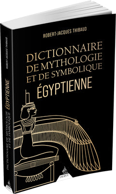 Dictionnaire de mythologie et de symbolique Egyptienne