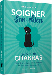 Soigner son chien grâce à ses chakras - Soins énergétiques pour un chien heureux et en bonne santé