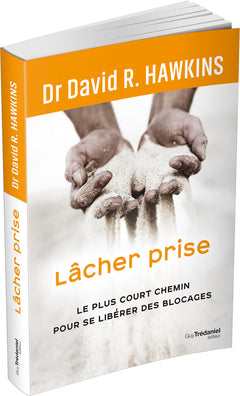 Lâcher prise - Le plus court chemin pour se libérer des blocages