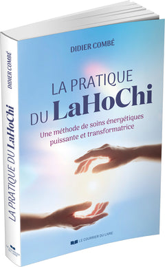 La pratique du LaHoChi - Une méthode de soins énergétiques puissante et transformatrice