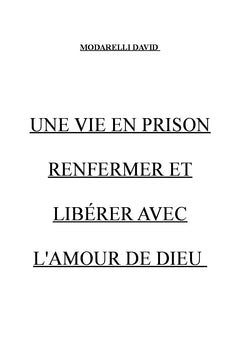 Une vie en prison et vivre la liberter par l'amour de Dieu