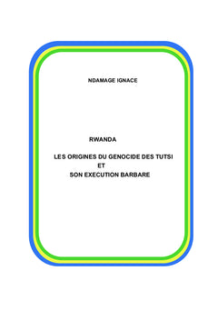 Les origines du génocide des Tutsi au Rwanda et son exécution barbare