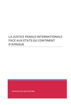 La Justice Penale Internationale Face aux Etats du Continent D'Afrique