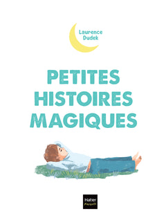 Petites histoires magiques pour guérir les soucis du quotidien