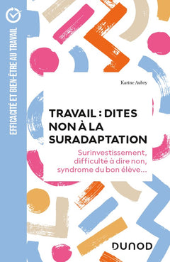 Travail : dites non à la suradaptation - 2e éd.