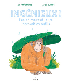 Ingénieux ! Les animaux et leurs incroyables outils.