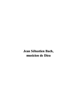 Jean Sébastien Bach, musicien de Dieu
