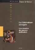 La littérature occupée: Les années de guerre 1939-1945