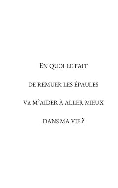 En quoi le fait de remuer les épaules va m'aider à aller mieux dans ma vie ?