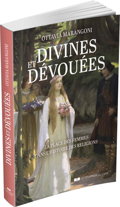 Divines et dévouées - La place des femmes dans l'histoire des religions