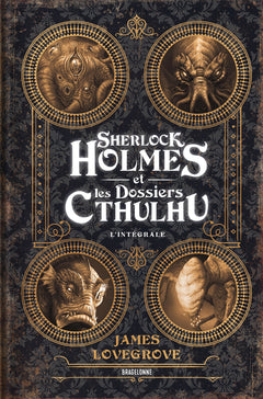 Sherlock Holmes et les Dossiers Cthulhu - L'Intégrale