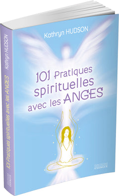 101 pratiques spirituelles avec les anges