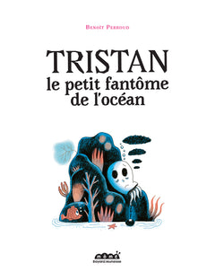Tristan le petit fantôme de l'océan