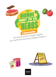 Le monde dont tu es le héros - L'alimentation - 7/9 ans CE1/CE2