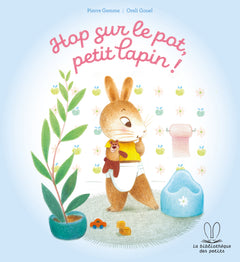 La bibliothèque des petits - Hop sur le pot petit lapin !