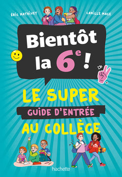 Bientôt la 6e ! - Le super guide d'entrée au collège