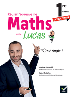 Réussir l'épreuve de Maths 1re tronc commun avec Lucas - C'est simple !