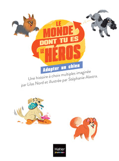 Le monde dont tu es le héros - Adopter un chien - 7/9 ans CE1/CE2