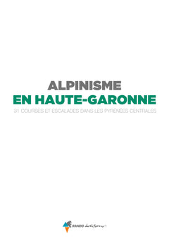 Alpinisme en Haute-Garonne: 31 courses et escalades dans les Pyrénées centrales