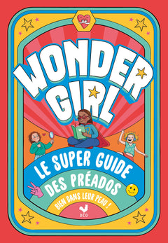 Wonder girl ! le super guide des préados bien dans leur peau