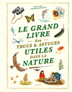 Le grand livre des trucs et astuces utiles dans la nature