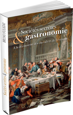 Sociétés secrètes & gastronomie - A la découverte des chevaliers de l'estomac