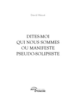 Dites-moi qui nous sommes ou Manifeste pseudo-solipsiste