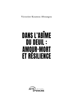 Dans l'abîme du deuil : amour-mort et résilience