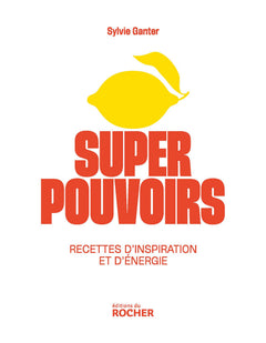 Superpouvoirs, recettes d'inspiration et d'énergie