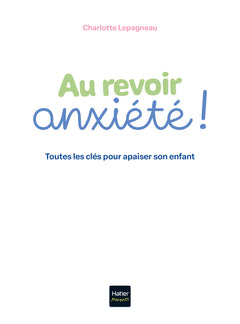 Au revoir, anxiété ! Toutes les clés pour apaiser son enfant