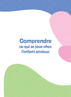 Au revoir, anxiété ! Toutes les clés pour apaiser son enfant