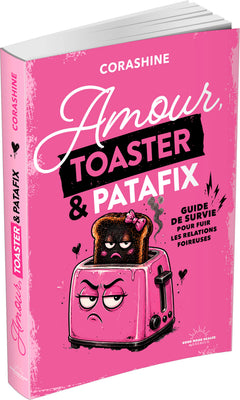 Amour, toaster et patafix - Petit guide de survie pour fuir les relations foireuses