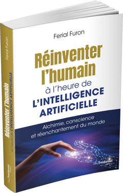 Réinventer l'humain à l'heure de l'intelligence artificielle - Alchimie, conscience et réenchantement du monde