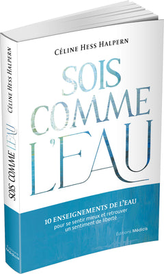 Sois comme l'eau - 10 enseignements pour se sentir mieux et retrouver un sentiment de liberté
