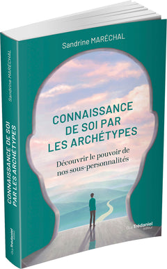 La connaissance de soi par les archétypes - Découvrir le pouvoir de nos sous-personnalités