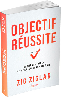 Objectif réussite - Comment attirer le meilleur dans votre vie