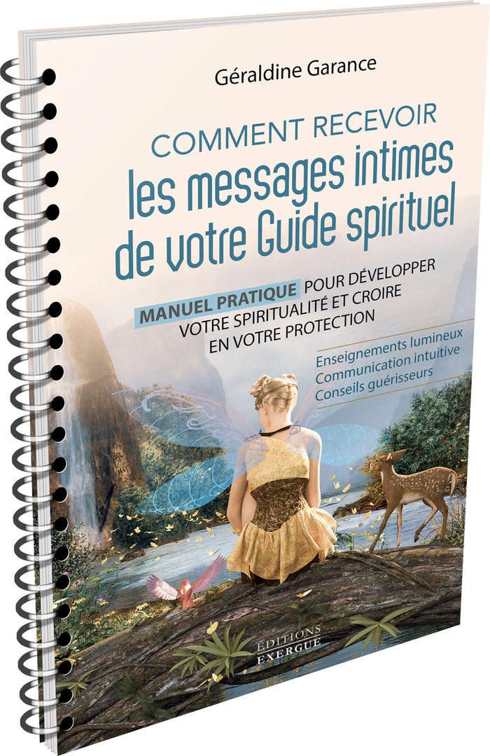Comment recevoir les messages intimes de votre guide spirituel - Manuel pratique pour développer votre spiritualité et croire en vot