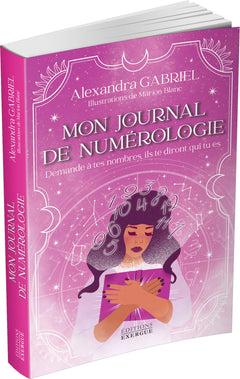 Mon journal de numérologie - Demande à tes nombres, ils te diront qui tu es
