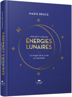 Mon petit livre des énergies lunaires - La magie de la Lune au quotidien