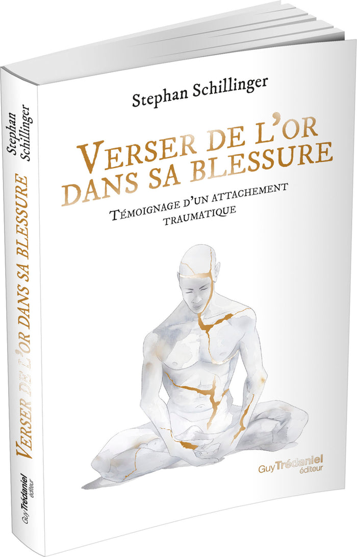 Verser de l'or dans sa blessure - Témoignage d'un attachement traumatique