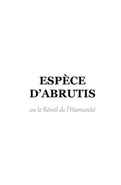 Espèce d'abrutis ou le réveil de l'humanité